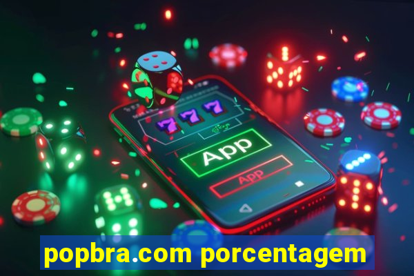 popbra.com porcentagem