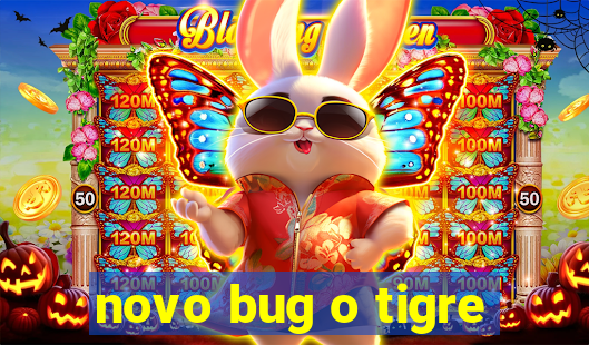 novo bug o tigre