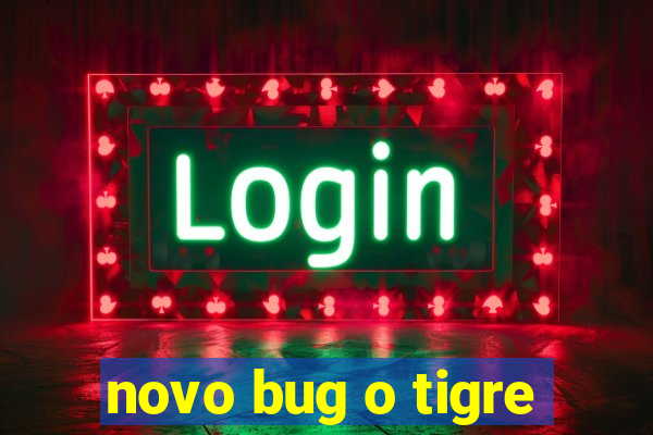 novo bug o tigre