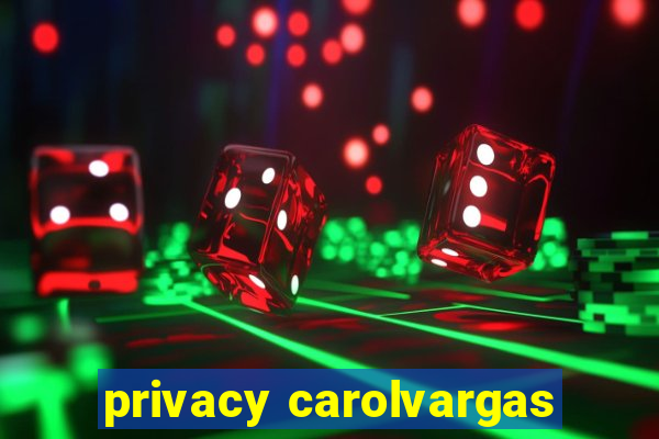 privacy carolvargas