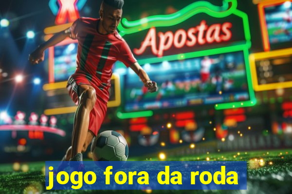 jogo fora da roda