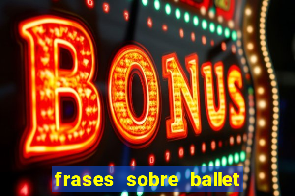 frases sobre ballet ana botafogo