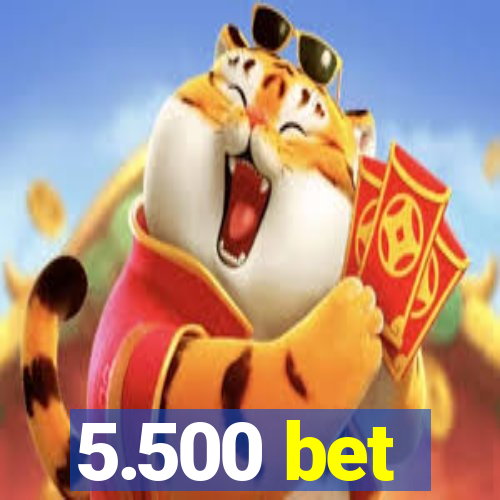 5.500 bet