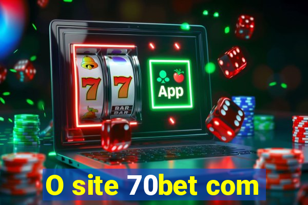 O site 70bet com