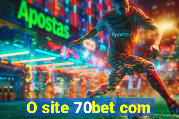 O site 70bet com