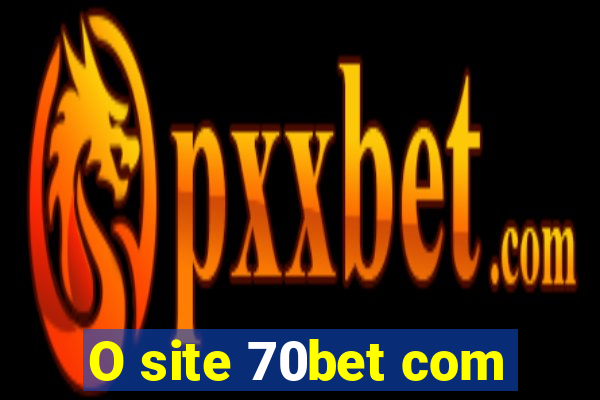 O site 70bet com