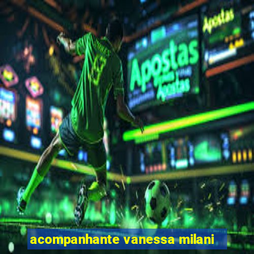 acompanhante vanessa milani