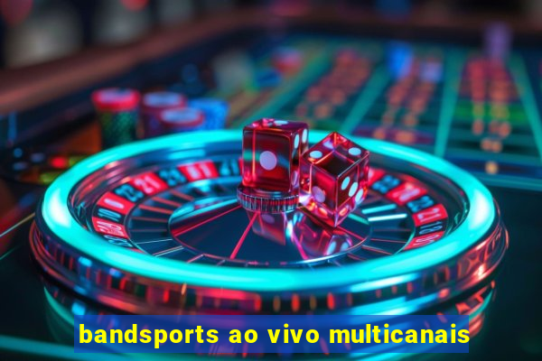 bandsports ao vivo multicanais