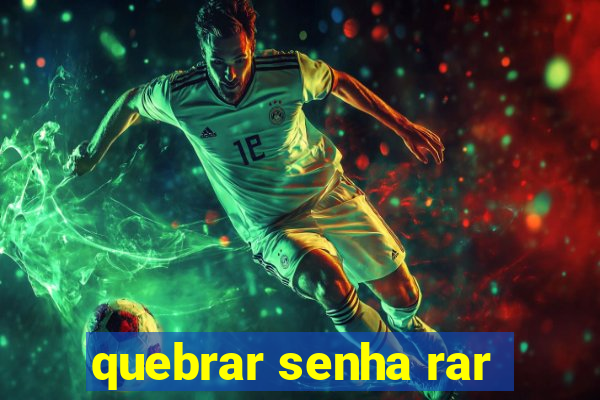 quebrar senha rar