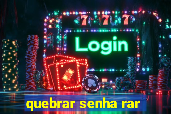 quebrar senha rar