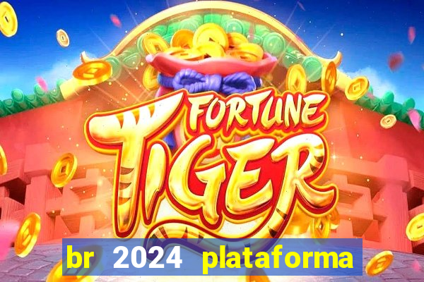 br 2024 plataforma de jogos