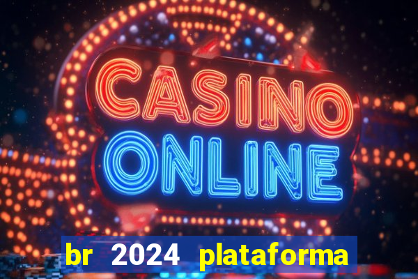 br 2024 plataforma de jogos