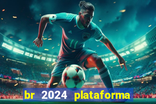 br 2024 plataforma de jogos