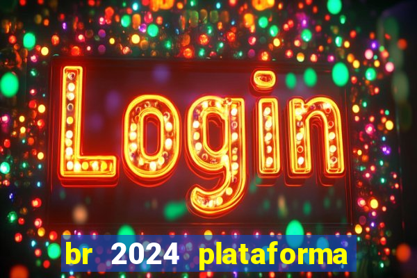 br 2024 plataforma de jogos