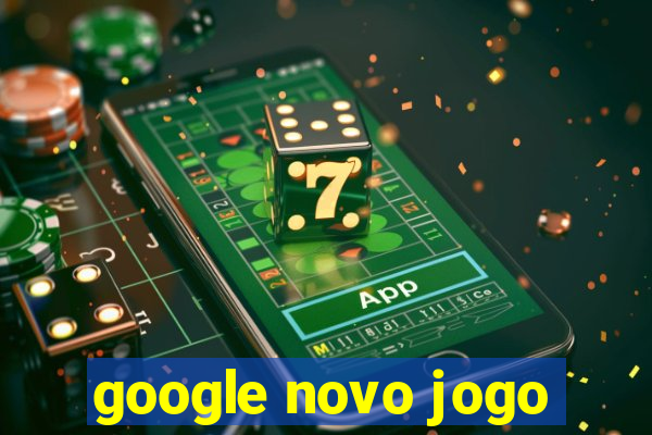 google novo jogo