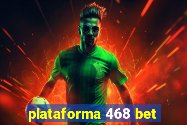 plataforma 468 bet