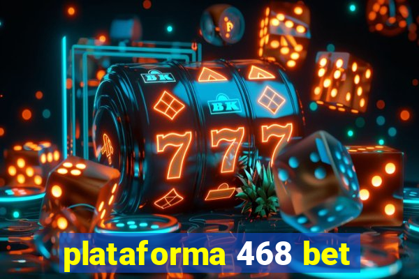 plataforma 468 bet