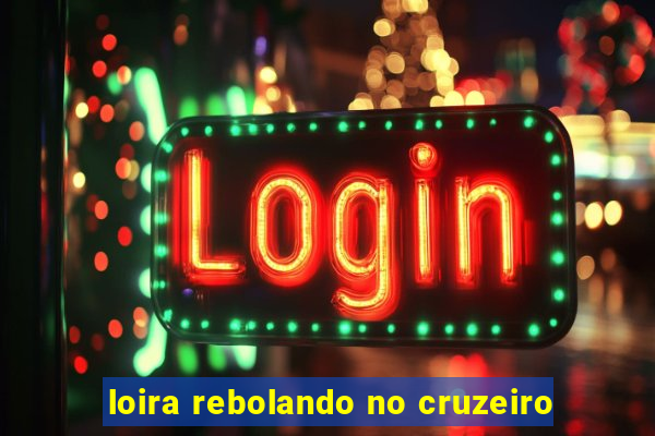 loira rebolando no cruzeiro