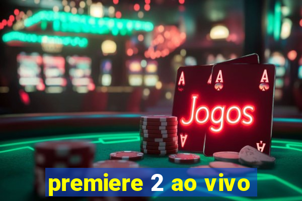 premiere 2 ao vivo