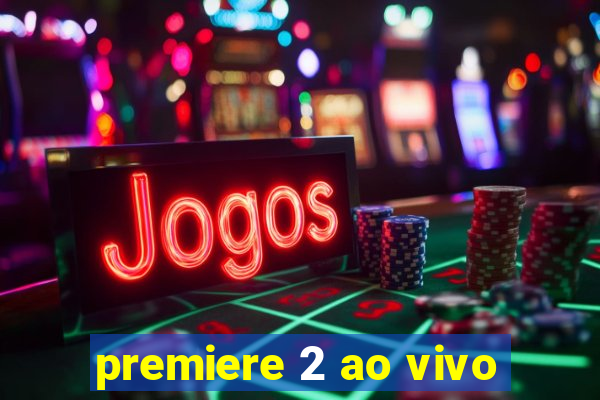 premiere 2 ao vivo