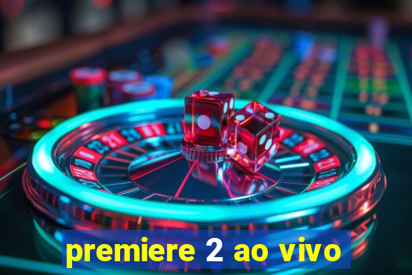 premiere 2 ao vivo