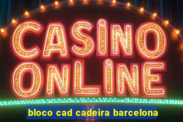 bloco cad cadeira barcelona