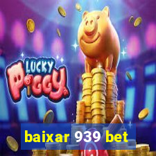 baixar 939 bet