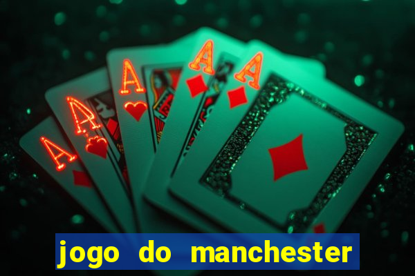 jogo do manchester united ao vivo futemax