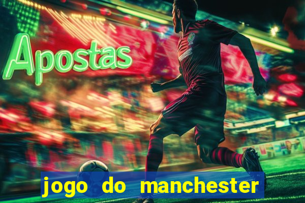 jogo do manchester united ao vivo futemax