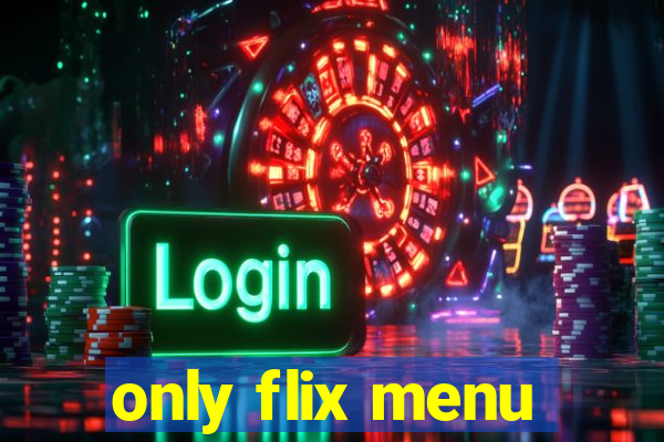 only flix menu