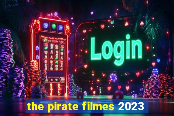 the pirate filmes 2023