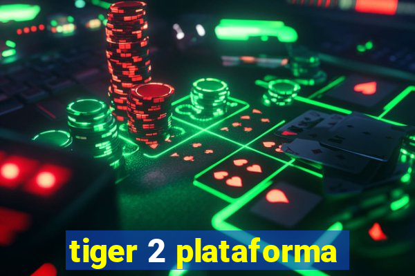 tiger 2 plataforma