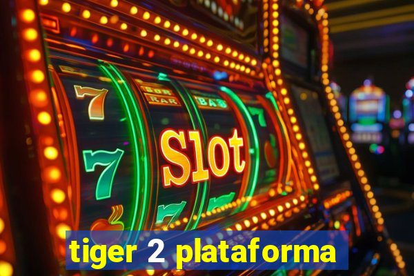 tiger 2 plataforma