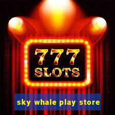 sky whale play store