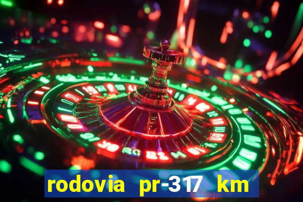 rodovia pr-317 km 155 onde fica