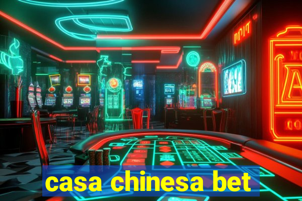 casa chinesa bet