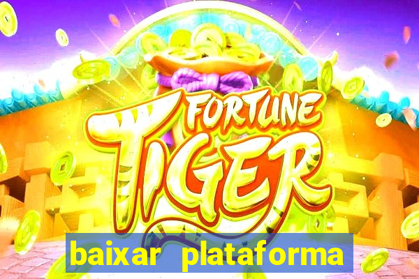 baixar plataforma nova do jogo do tigre