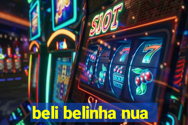 beli belinha nua