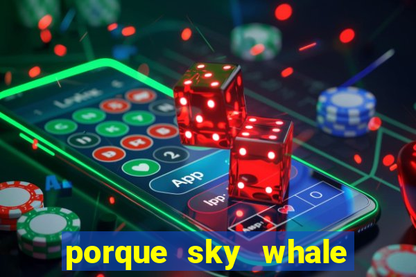 porque sky whale saiu da play store