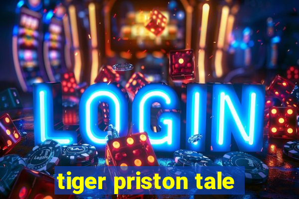 tiger priston tale