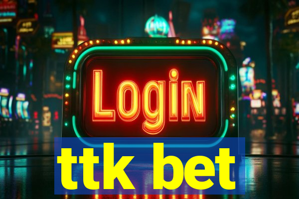 ttk bet