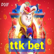 ttk bet