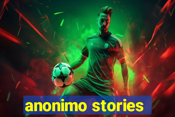 anonimo stories