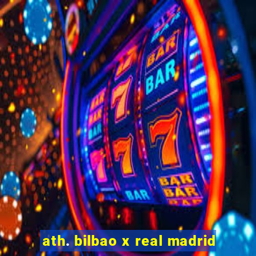 ath. bilbao x real madrid