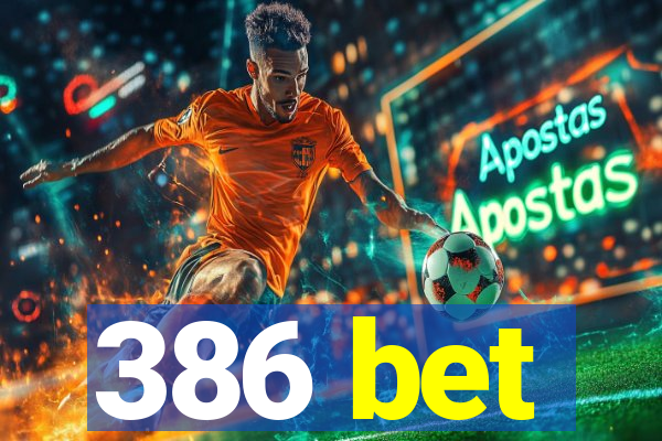 386 bet