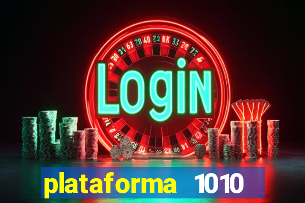 plataforma 1010 jogo do tigre