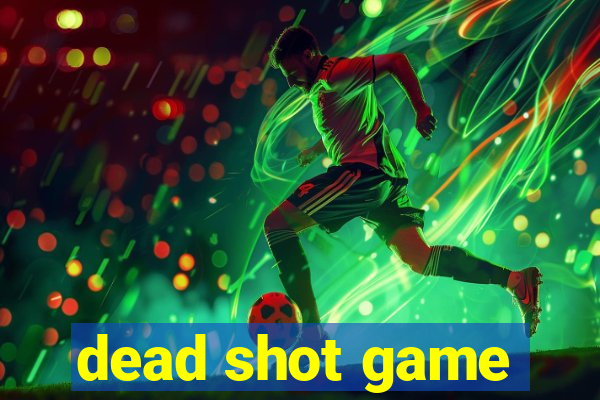 dead shot game