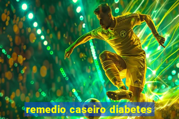 remedio caseiro diabetes