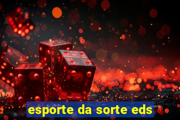 esporte da sorte eds