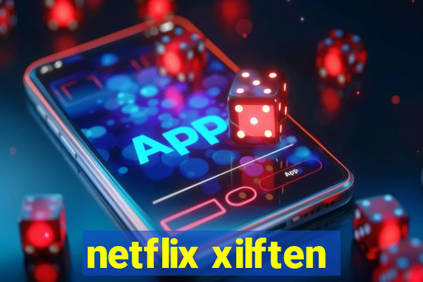 netflix xilften